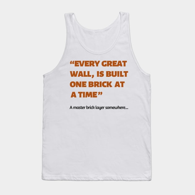 Every great wall is built one brick at a time quote Tank Top by Random store 